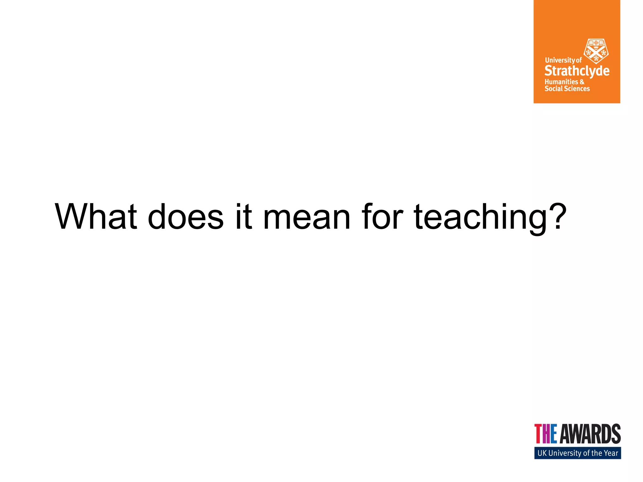 What does it mean for teaching?

 
