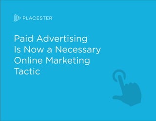 Paid Advertising
Is Now a Necessary
Online Marketing
Tactic
 