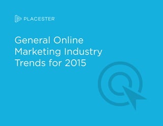 General Online
Marketing Industry
Trends for 2015
 