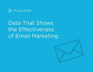 Data That Shows
the Effectiveness
of Email Marketing
 