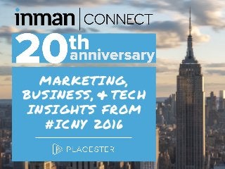 MARKETING,
BUSINESS, TECH
INSIGHTS FROM
#ICNY 2016
&
 