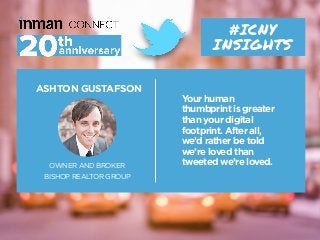 ASHTON GUSTAFSON
OWNER AND BROKER
BISHOP REALTOR GROUP
#ICNY
INSIGHTS
Your human
thumbprint is greater
than your digital
f...