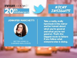 JENNIFER MARCHETTI
CMO
BETTER HOMES &
GARDENS REAL ESTATE
#ICNY
INSIGHTS
Take a really, really
hard look in the mirror
and...