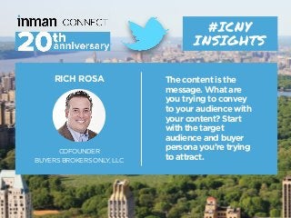 RICH ROSA
COFOUNDER
BUYERS BROKERS ONLY, LLC
#ICNY
INSIGHTS
The content is the
message. What are
you trying to convey
to y...