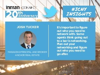 JOSH TUCKER
MANAGING PRINCIPAL AND BROKER
ANCHOR REAL ESTATE
#ICNY
INSIGHTS
It’s important to figure
out who you need to
n...