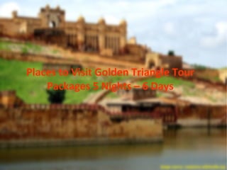 Places to Visit Golden Triangle Tour
Packages 5 Nights – 6 Days
 