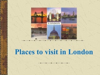 Places to visit in London
 