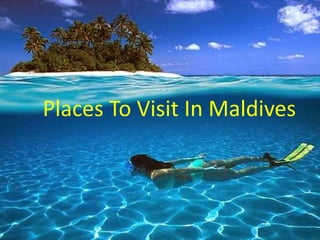Places To Visit In Maldives
 