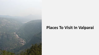 Places To Visit In Valparai
 