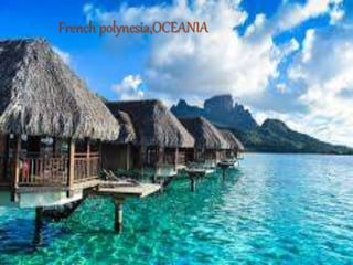 French polynesia,OCEANIA
 