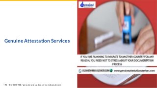 Genuine Attestation Services
+91 - 8130050988 / genuineattestationservices@gmail.com
 
