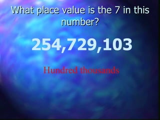 What place value is the 7 in this number? 254,729,103 Hundred thousands 