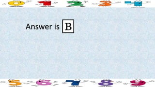 Answer is B
 