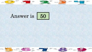 Answer is 50
 