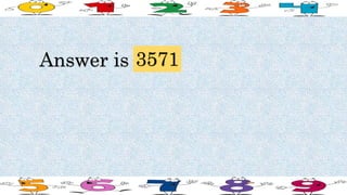 Answer is 3571
 