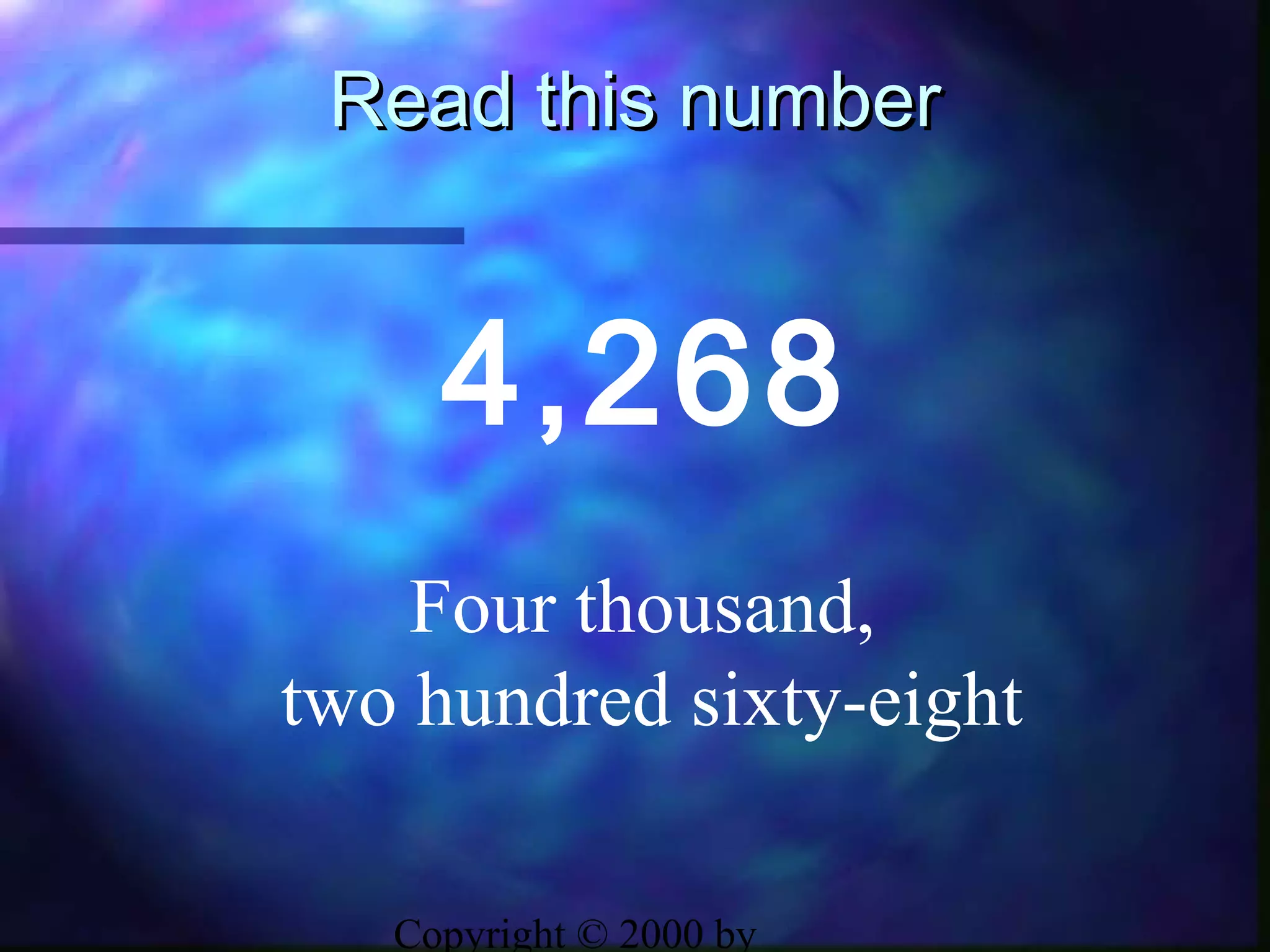 Copyright © 2000 by
Read this numberRead this number
4,268
Four thousand,
two hundred sixty-eight
 