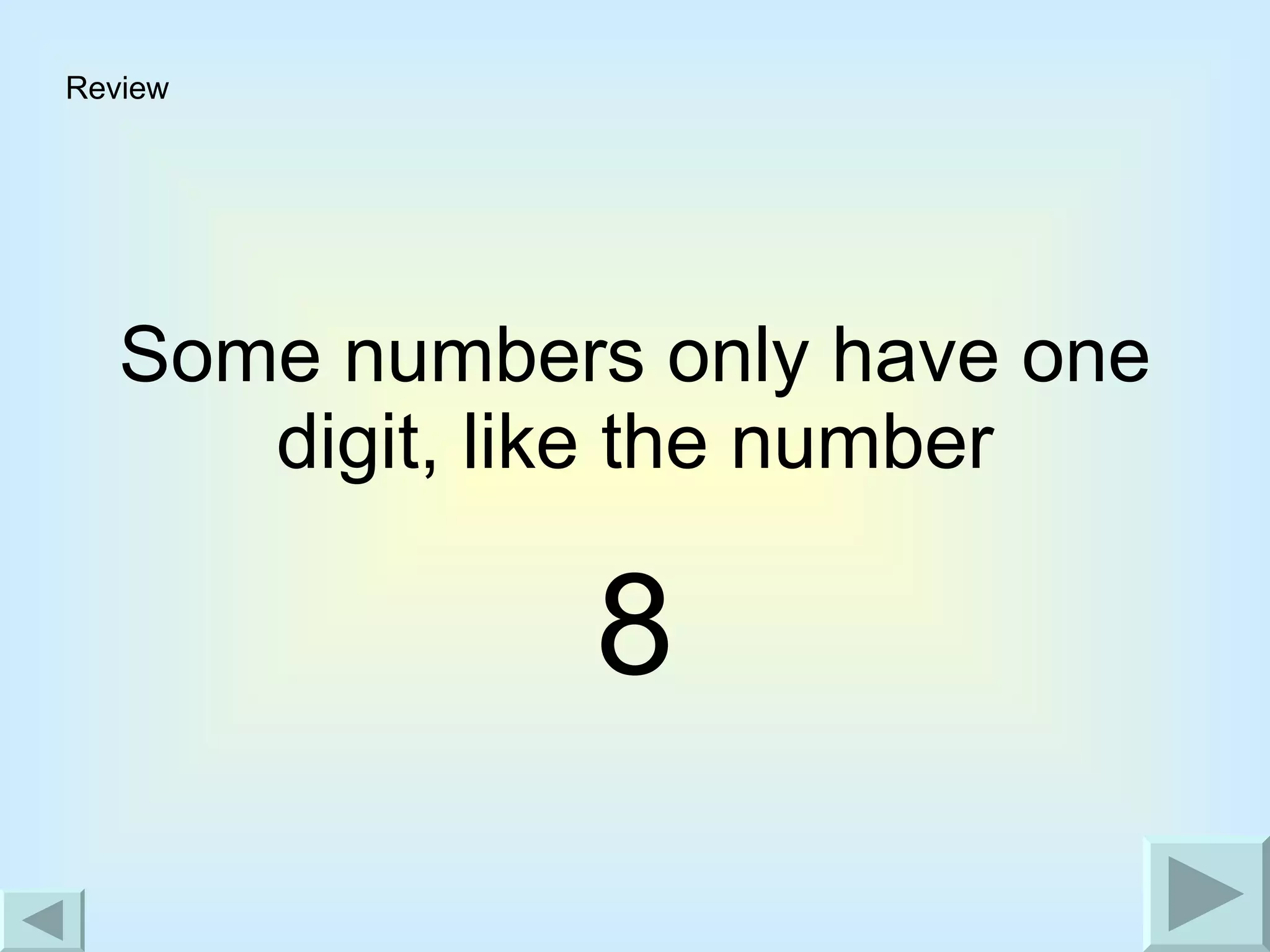 Some numbers only have one digit, like the number 8 Review 