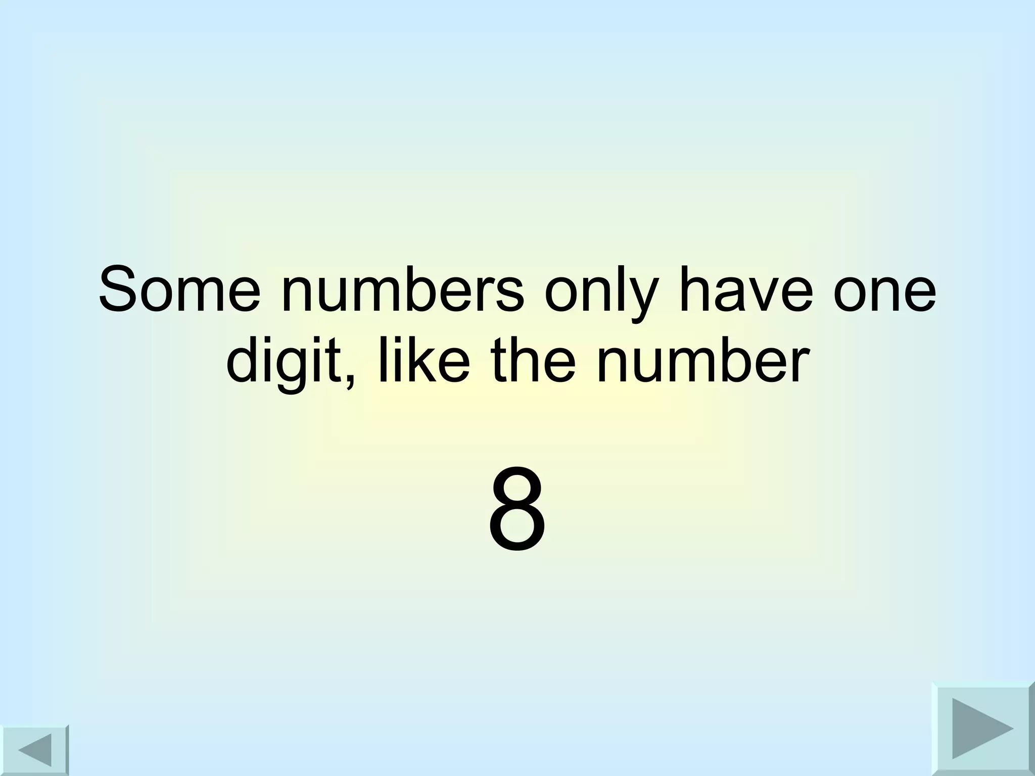 Some numbers only have one digit, like the number 8 
