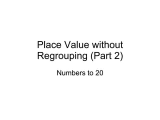 Place Value without Regrouping (Part 2) Numbers to 20 
