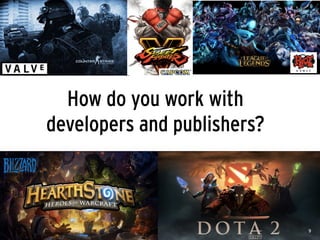 How do you work with
developers and publishers?
59
 