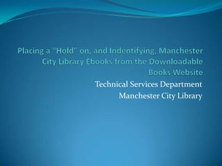 Technical Services Department
      Manchester City Library
 