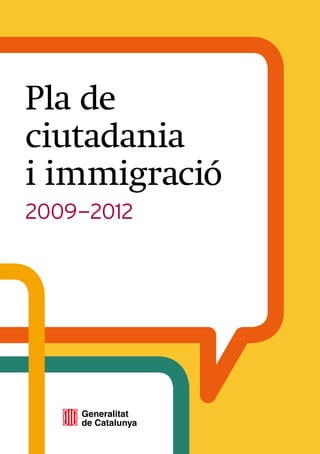 Pla de
ciutadania
i immigració
2009—2012
 