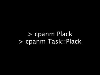 > cpanm Plack
> cpanm Task::Plack
 