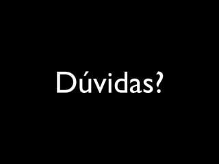 Dúvidas?
 