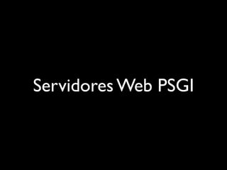 Servidores Web PSGI
 
