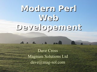 Modern Perl Web Developement Dave Cross Magnum Solutions Ltd [email_address] 