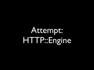 Attempt:
HTTP::Engine
 