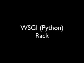 WSGI (Python)
   Rack
 