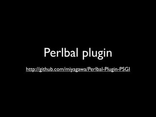 Perlbal plugin
http://github.com/miyagawa/Perlbal-Plugin-PSGI
 