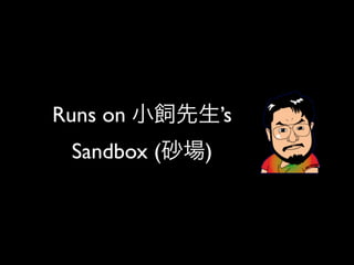 Runs on          ’s
 Sandbox (   )
 