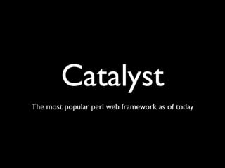 Catalyst
The most popular perl web framework as of today
 