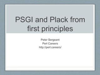 PSGI and Plack from
first principles
Peter Sergeant
Perl Careers
http://perl.careers/
 