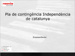 Pla de contingència Independència
de catalunya

Empresa/Sector:

 