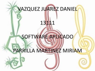 VAZQUEZ JUAREZ DANIEL
13111
SOFTWARE APLICADO
PARRILLA MARTINEZ MIRIAM

 