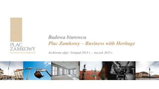 Budowa biurowca
Plac Zamkowy – Business with Heritage
Archiwum zdjęć: listopad 2013 r. – styczeń 2015 r.
 