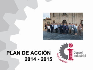 PLAN DE ACCIÓNPLAN DE ACCIÓN
2014 - 20152014 - 2015
 