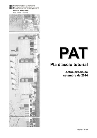 PATPATPla d'acció tutorialPla d'acció tutorial
Actualització deActualització de
setembre de 2014setembre de 2014
Pàgina 1 de 99
 