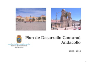 Plan de Desarrollo Comunal
                  Andacollo

                     2008 - 2011



                                   1
 