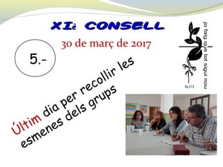 XIXIèè CONSELLCONSELL
5.-
Últim
dia per recollir les
esmenes dels grups
30 de març de 2017
 