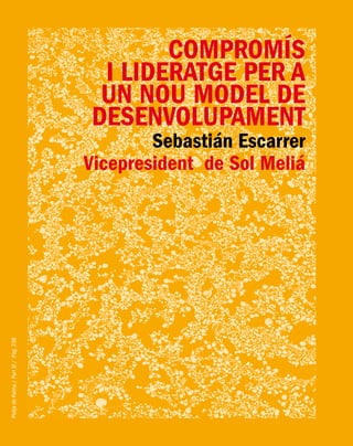PlatjadePalma/PartIII/Pàg.238
COMPROMÍS
I LIDERATGE PER A
UN NOU MODEL DE
DESENVOLUPAMENT
Sebastián Escarrer
Vicepresident de Sol Meliá
 