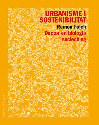 PlatjadePalma/PartIII/Pàg.242
URBANISME I
SOSTENIBILITAT
Ramon Folch
Doctor en biologia
i sociecòleg
 