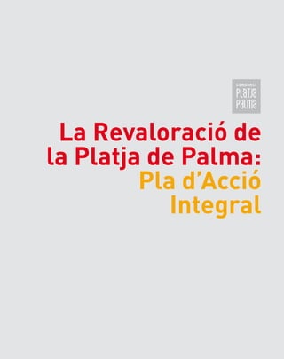 La Revaloració de
la Platja de Palma:
Pla d’Acció
Integral
 