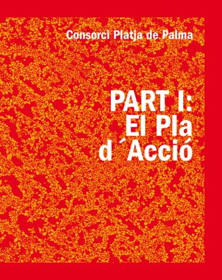 PlatjadePalma/PartI:ElPlad´Acció/Pàg.49
Consorci Platja de Palma
PART I:
El Pla
d´Acció
 
