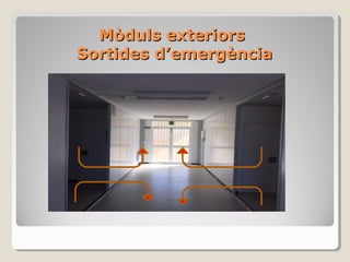 Mòduls exteriorsMòduls exteriors
Sortides d’emergènciaSortides d’emergència
 