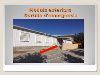 Mòduls exteriorsMòduls exteriors
Sortida d’emergènciaSortida d’emergència
 