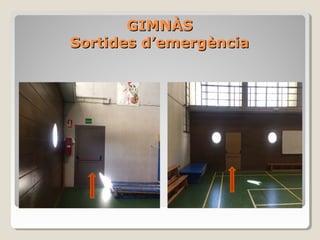 GIMNÀSGIMNÀS
Sortides d’emergènciaSortides d’emergència
 